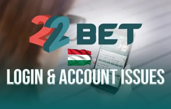 Részletes útmutató a 22Bet Magyarországra való bejelentkezéshez